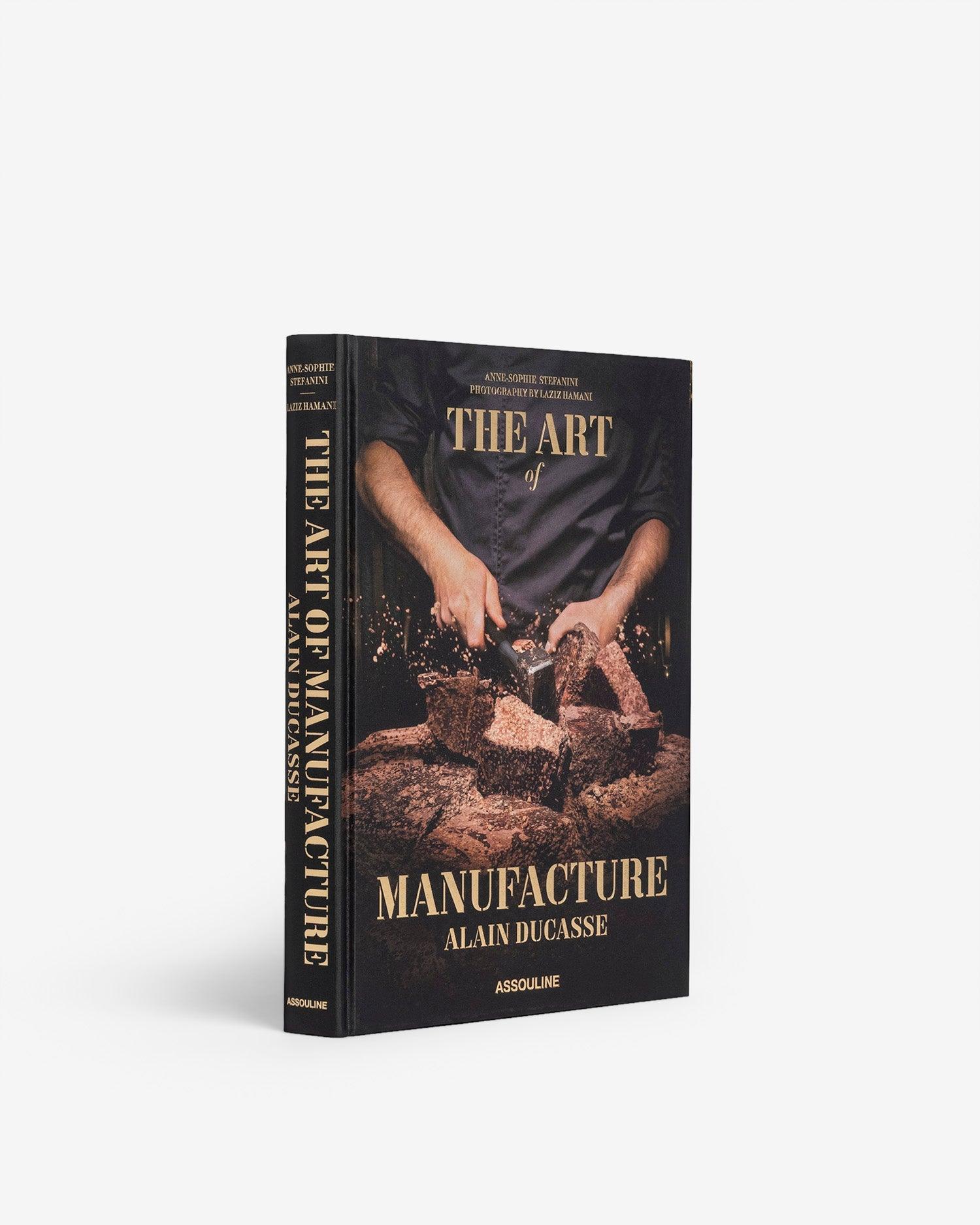 ASSOULINE The Art of Manufacture: Alain Ducasse